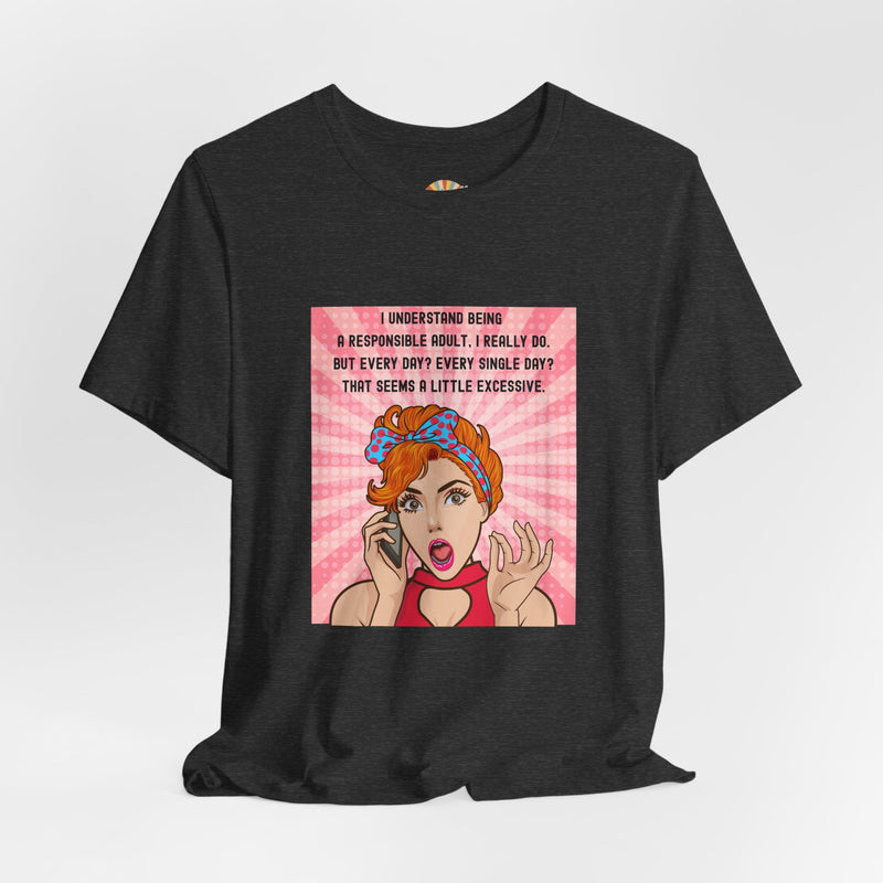 Retro Graphic Tee — “I Understand Being A Responsible Adult… That Seems A Little Excessive” Pop Art T-Shirt