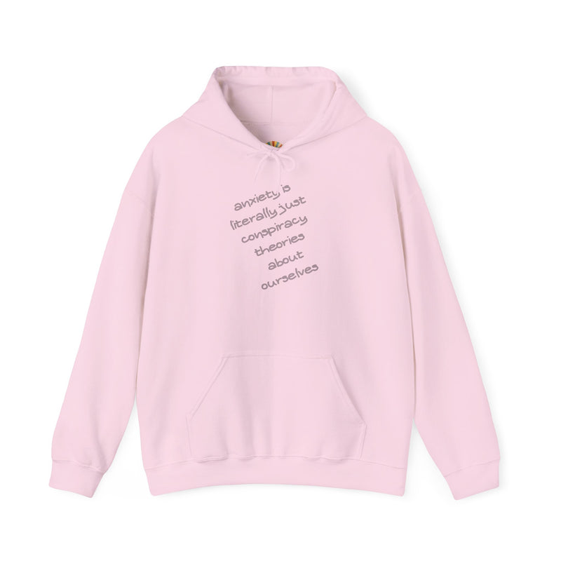 Graphic Hoodie — “Anxiety is Literally Just Conspiracy Theories About Ourselves” Minimalistic Text Hooded Sweatshirt