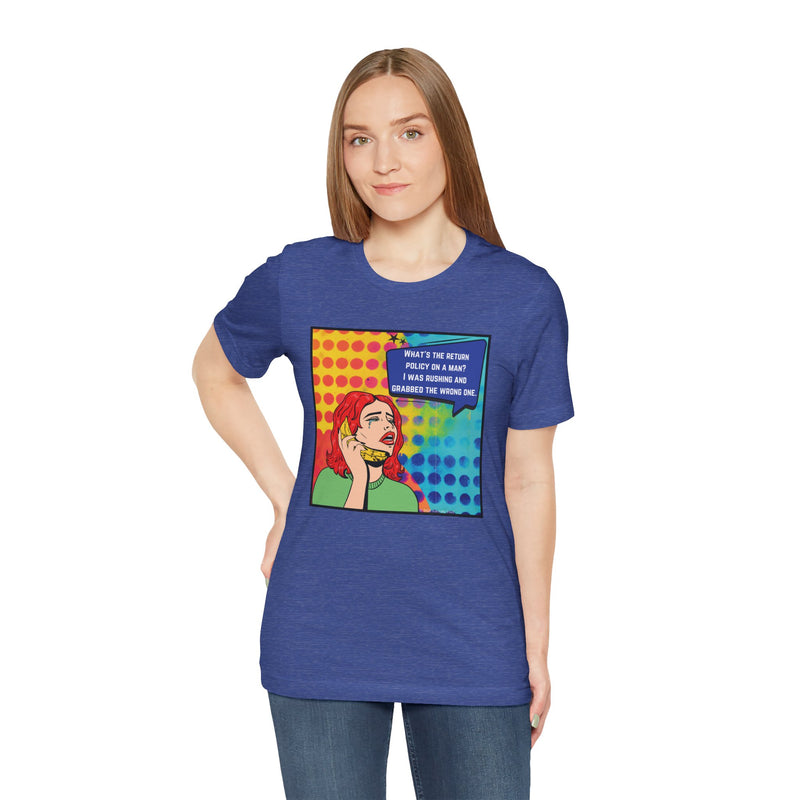 Retro Pop Art Tee — "What's the Return Policy on a Man? I Was Rushing and Grabbed the Wrong One" T-Shirt