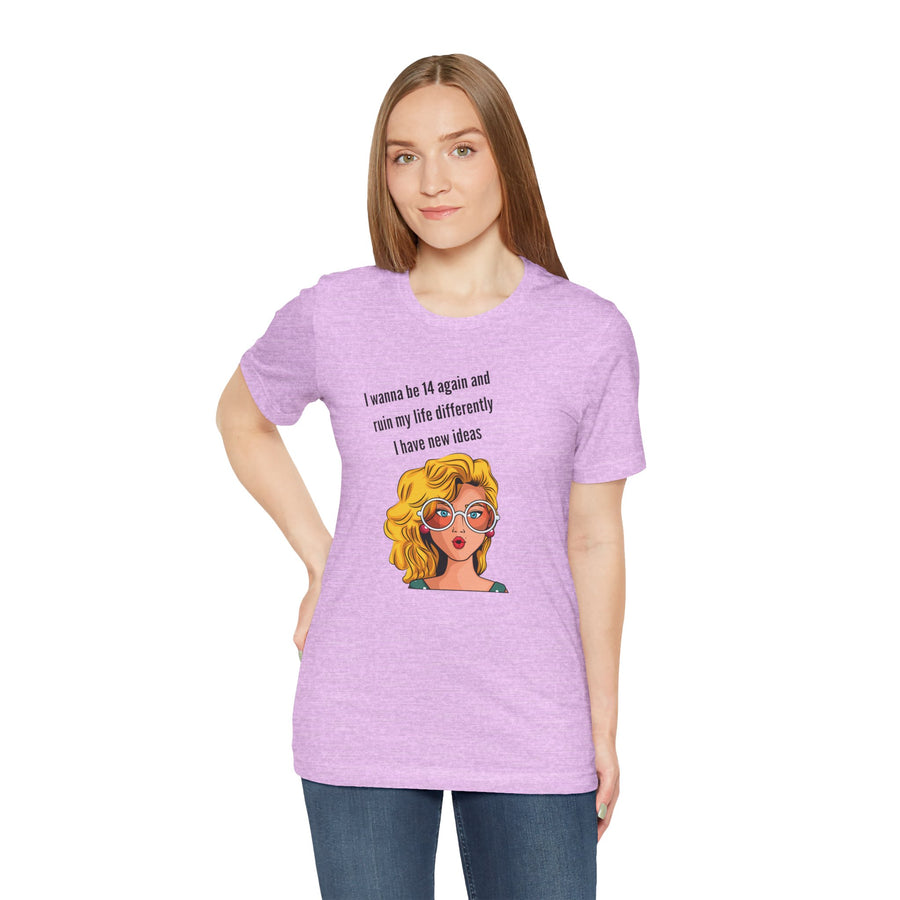 Pop Art Tee – "I Wanna Be 14 Again and Ruin My Life Differently" Retro Graphic T-Shirt
