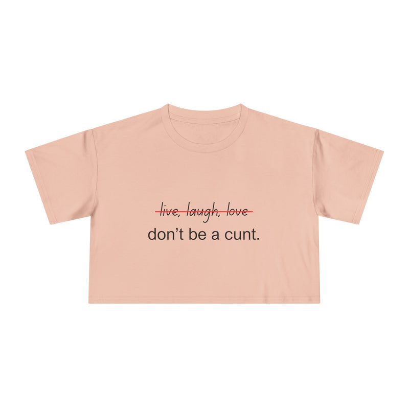 Crop Tee — “don’t be a cunt.” Minimalist Slogan T-shirt Top