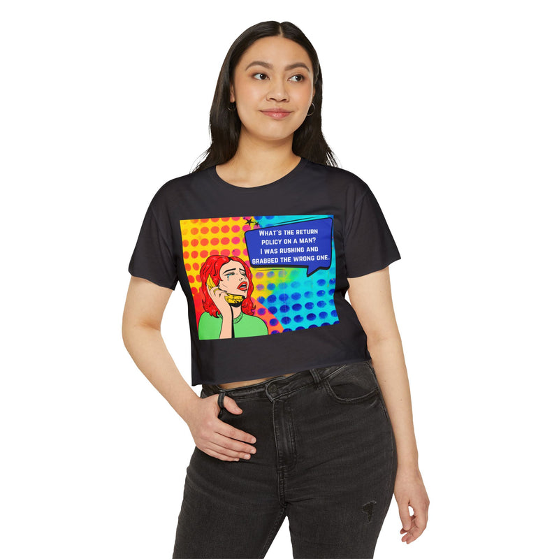 Crop Top T-shirt — Retro Pop Art "What's the Return Policy on a Man? I Was Rushing and Grabbed the Wrong One" Festival Tee