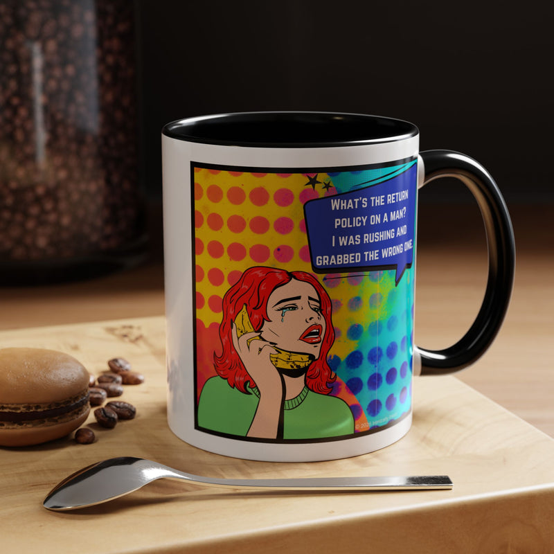 Coffee or Tea Mug — Pop Art Woman “What’s the return policy on a man? I was rushing and grabbed the wrong one.”