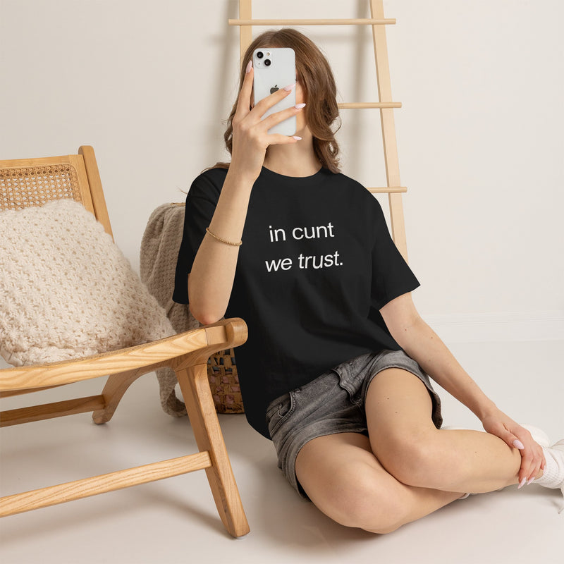 T-Shirt — "in cunt we trust." Minimalist Statement Tee