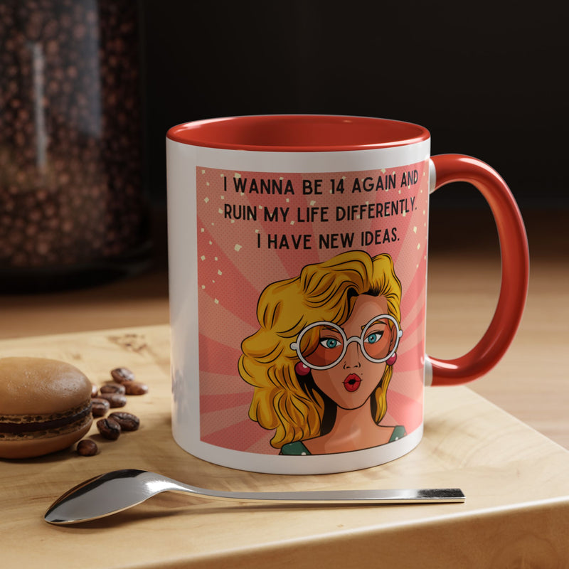 Funny Retro Pop Art Coffee or Tea Mug — "I Wanna Be 14 Again and Ruin My Life Differently..."