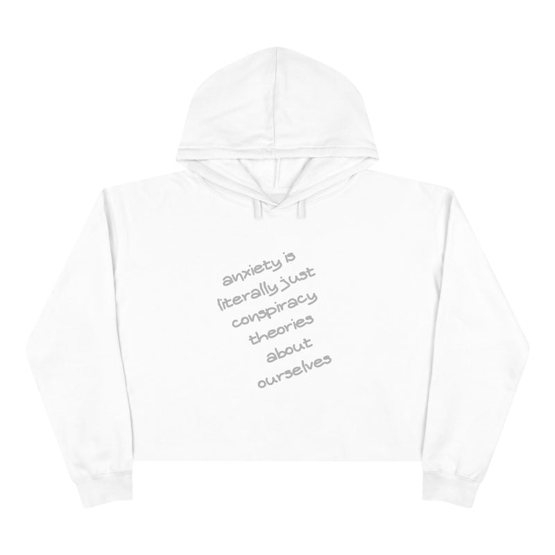 Cropped Hoodie — “Anxiety is literally just conspiracy theories about ourselves” Minimal Text Hooded Sweatshirt