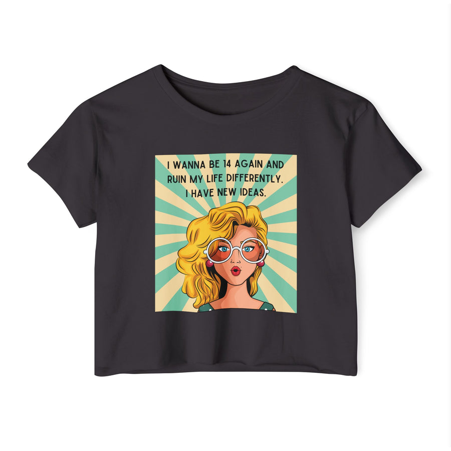 Retro Pop Art Crop Top T-shirt — “I Wanna Be 14 Again and Ruin My Life Differently” Graphic Tee