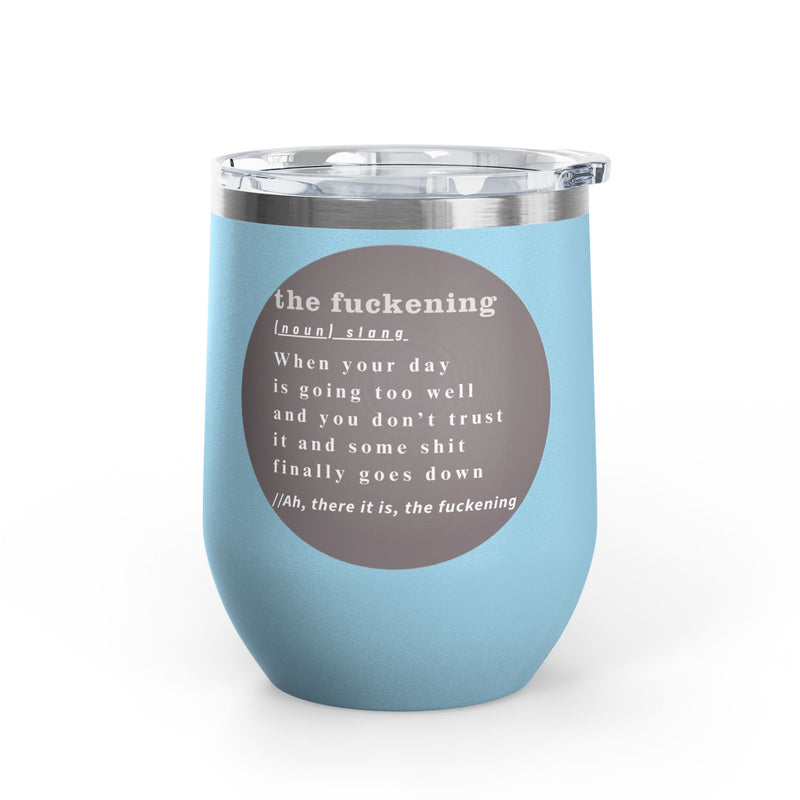 12oz Wine Tumbler — "the fuckening" Definition Outdoor Wine Cup Pairs Perfectly with Patio Day Drinking