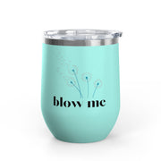 "Blow Me" Dandelions Wine Tumbler - Stainless Steel 12oz
