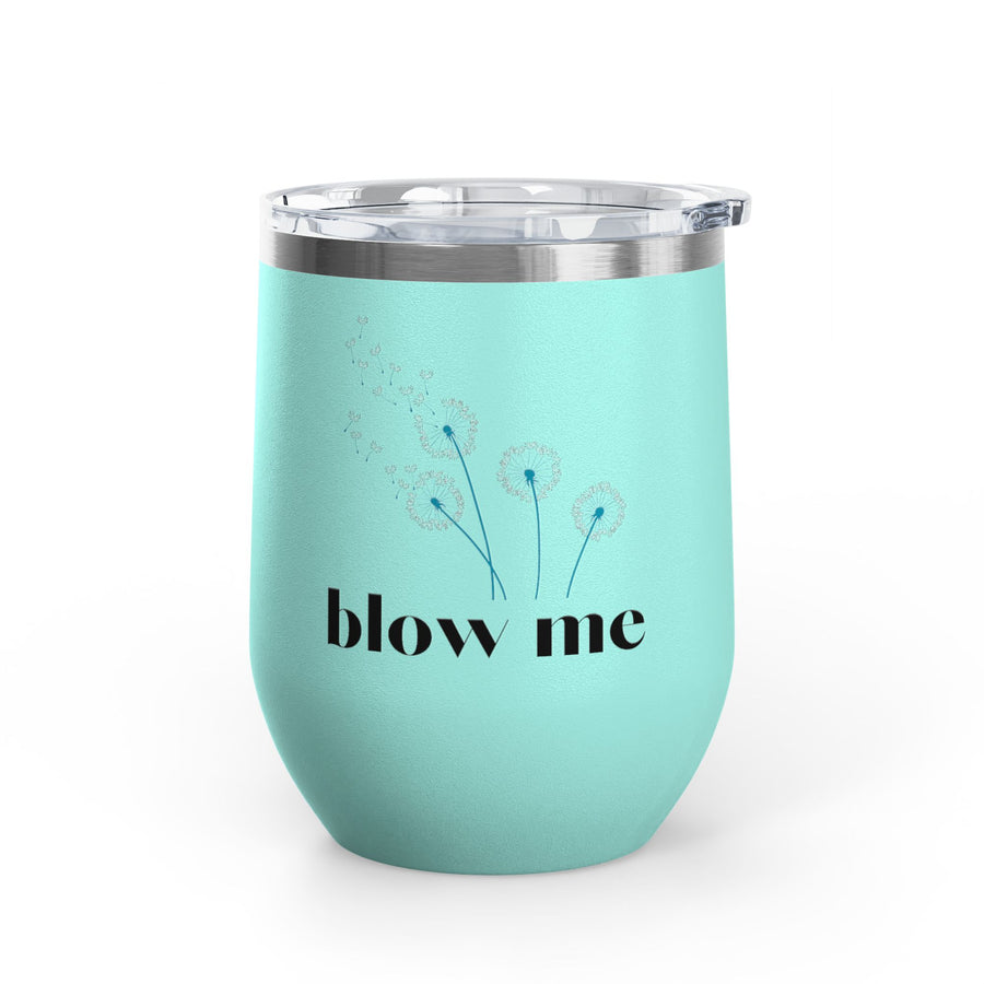 "Blow Me" Dandelions Wine Tumbler - Stainless Steel 12oz