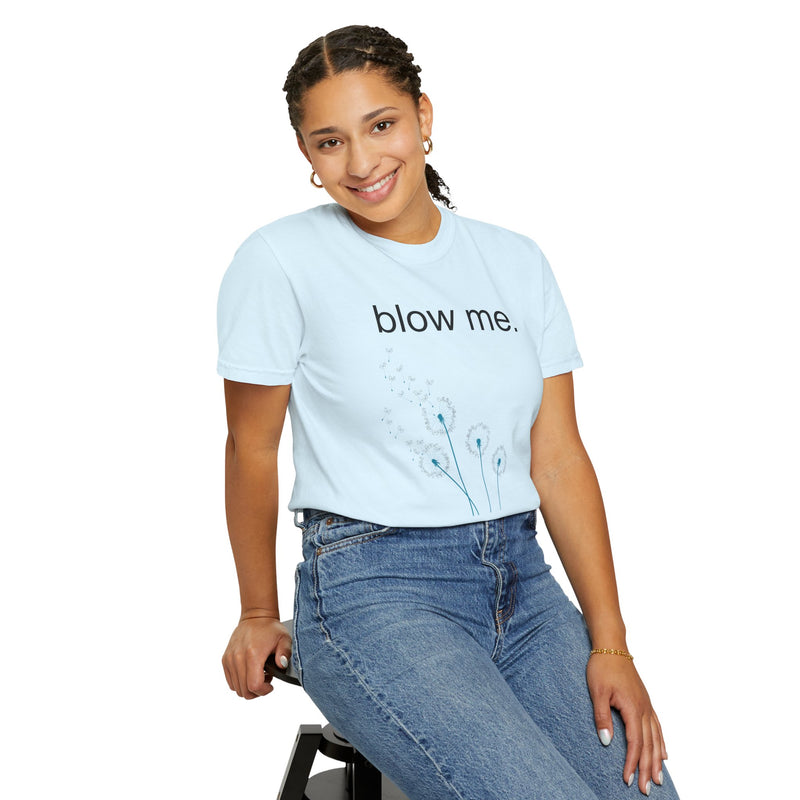 blow me. T‑Shirt — Dandelion Graphic Tee