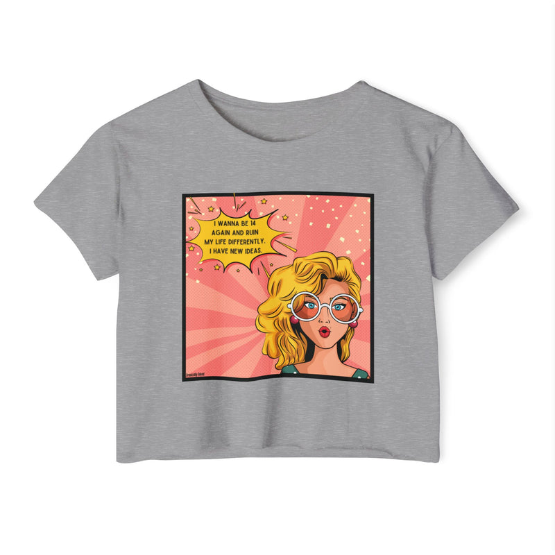 Retro Pop Art Crop Top Tee — “I Wanna Be 14 Again and Ruin My Life Differently” Graphic T-shirt