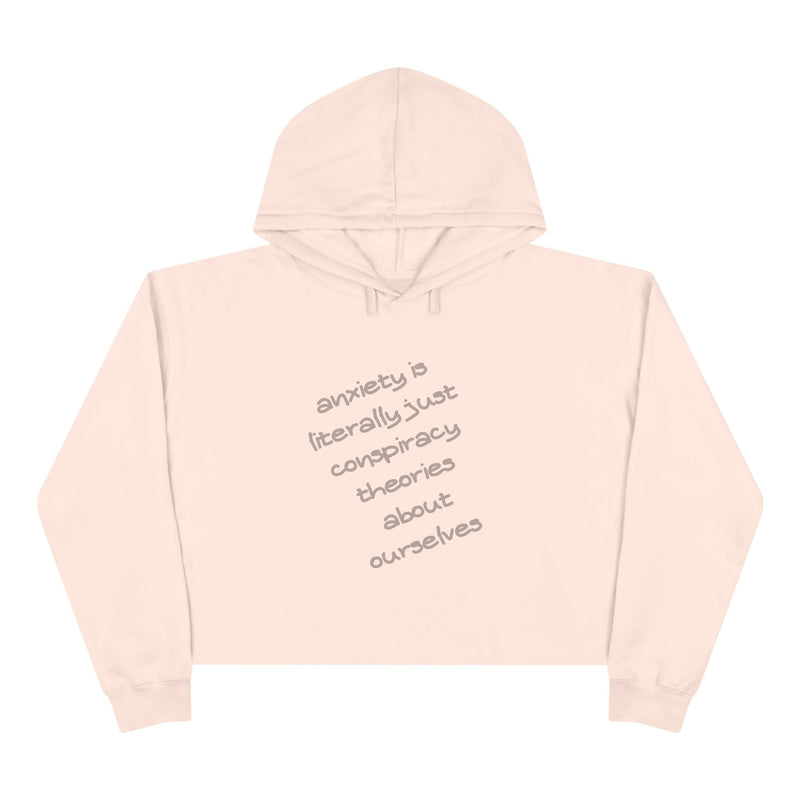 Cropped Hoodie — “Anxiety is literally just conspiracy theories about ourselves” Minimal Text Hoodie