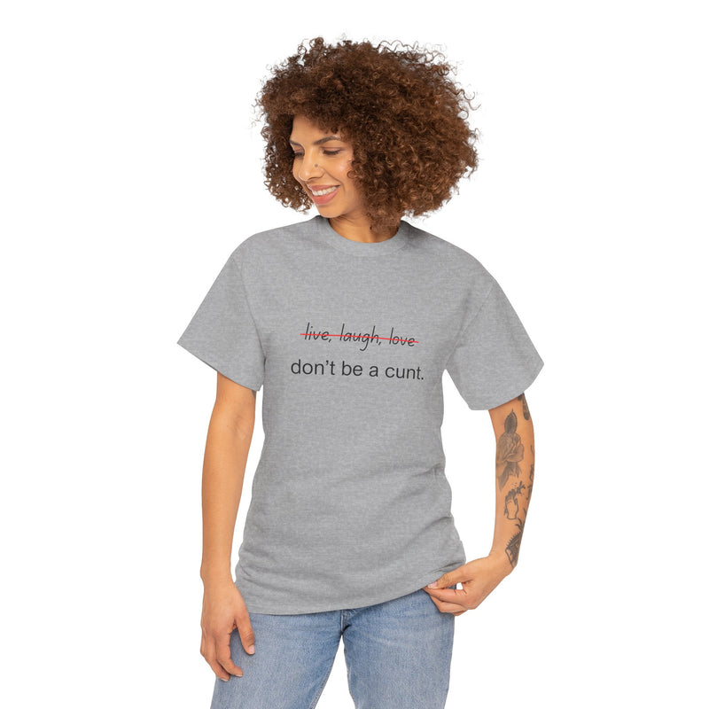 Graphic Tee — “live, laugh, love” Crossed Out, “don’t be a cunt.”