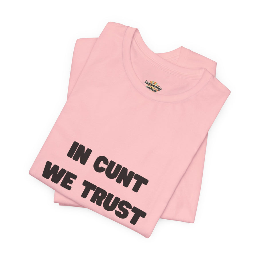 Graphic Tee — "In Cunt We Trust" Bold Statement T-Shirt