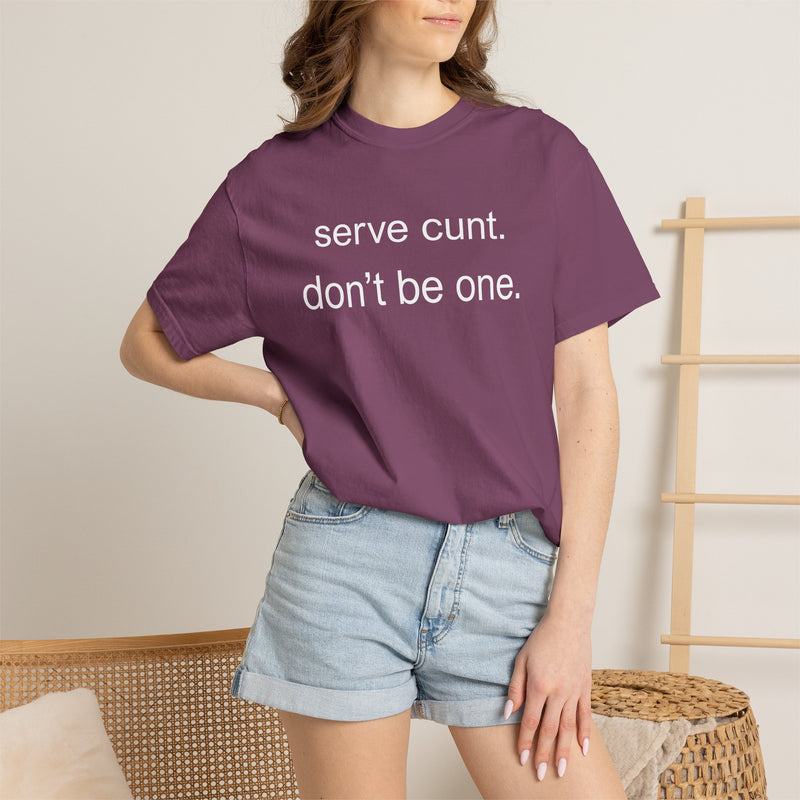 Graphic Tee — “serve cunt. don’t be one.” Statement T-Shirt