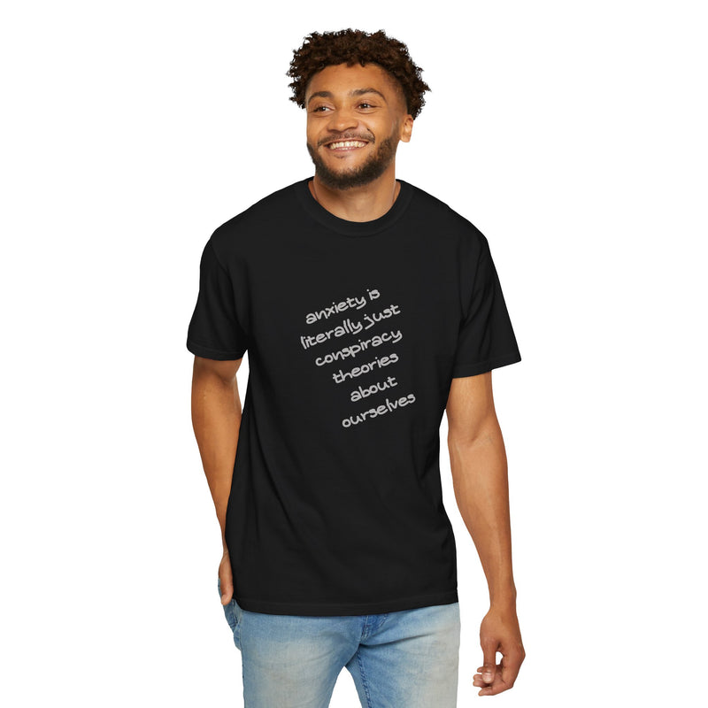 Graphic T-shirt "Anxiety Is Literally Just Conspiracy Theories About Ourselves" Tee
