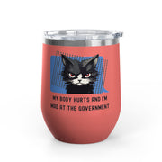 "My Body Hurts and I'm Mad at the Government" Sassy Cat Wine Tumbler - Stainless Steel 12oz