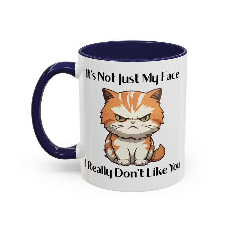 Ceramic Coffee or Tea Mug — "It's Not Just My Face, I Really Don't Like You" Sassy Cat Accent Mug