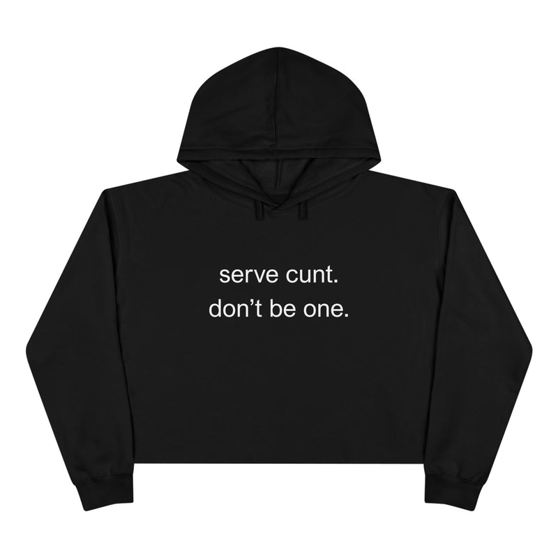 Crop Hoodie — Minimalist Text Graphic "serve cunt. don't be one." Statement Hooded Sweatshirt