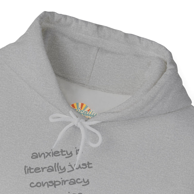 Graphic Hoodie — “Anxiety is Literally Just Conspiracy Theories About Ourselves” Minimalistic Text Hooded Sweatshirt