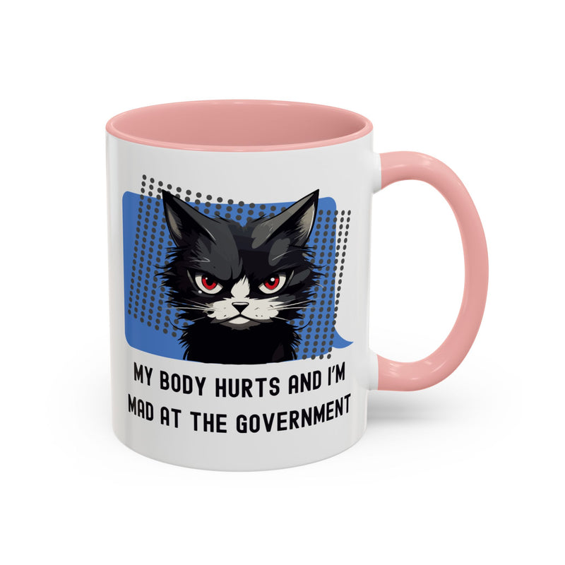 11 oz Coffee and Tea Mug — "My Body Hurts and I'm Mad at the Government" Sassy Cat Accent Mug