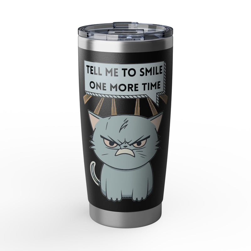 Grumpy Cat Tumbler - "Tell Me To Smile One More Time" 20oz Insulated Travel Mug