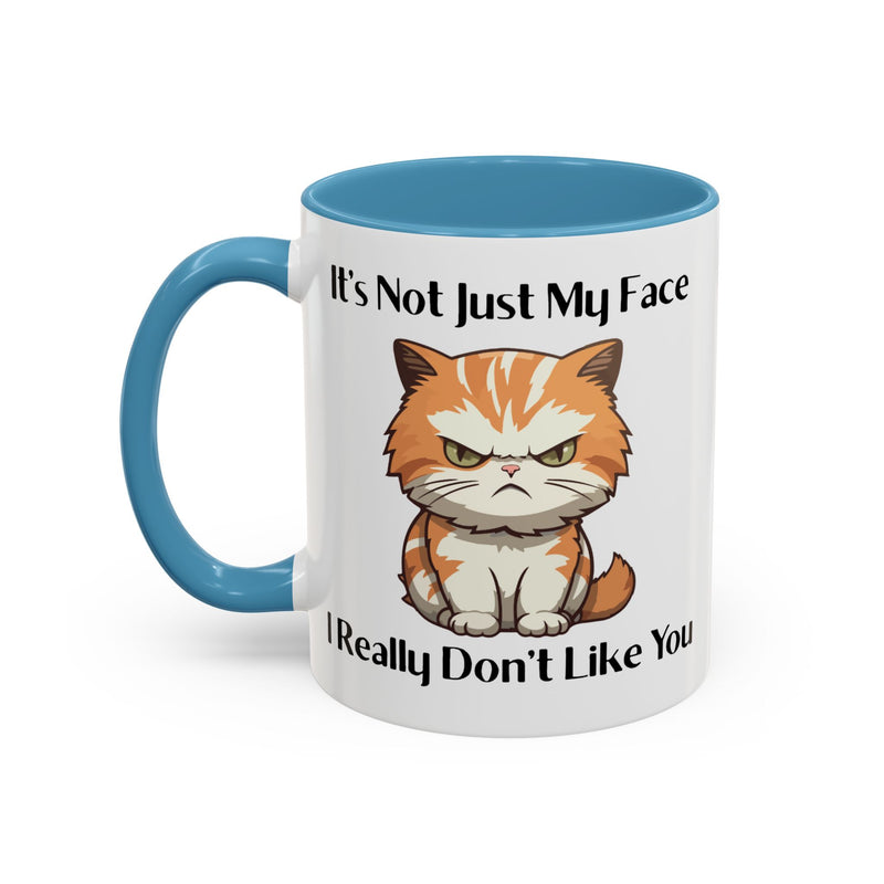 Ceramic Coffee or Tea Mug — "It's Not Just My Face, I Really Don't Like You" Sassy Cat Accent Mug