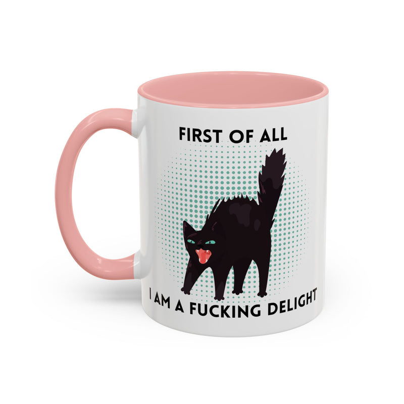 Accent Mug — "First of All I Am a Fucking Delight" Sassy Black Cat Coffee or Tea Mug