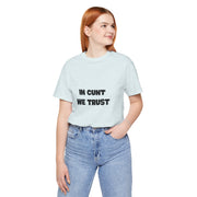 Graphic Tee — "In Cunt We Trust" Bold Statement T-Shirt