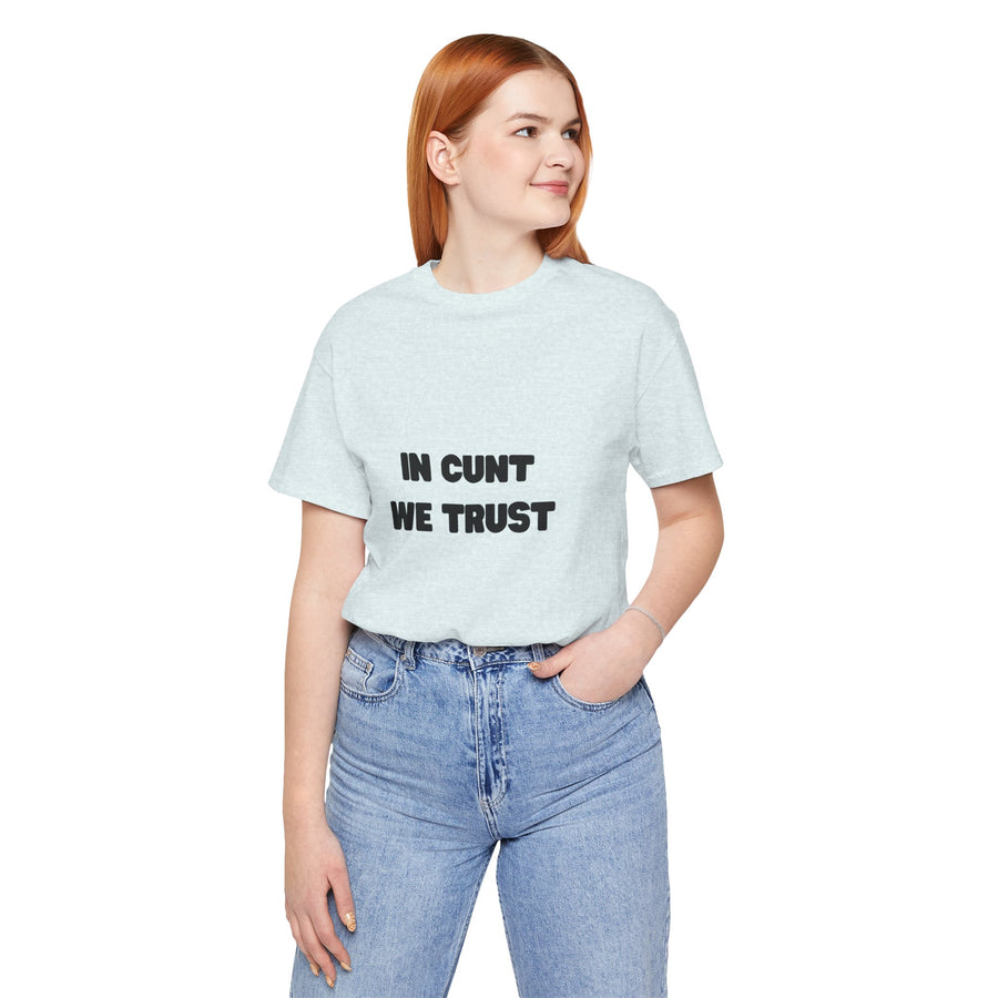 Graphic Tee — "In Cunt We Trust" Bold Statement T-Shirt