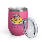 "I've Got Zero Ducks to Give" Rubber Duckie Wine Tumbler - Stainless Steel 12oz