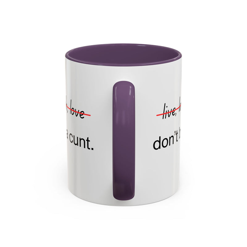 Accent Coffee or Tea Mug — “Live, Laugh, Love” Crossed Out: "Don’t Be a Cunt"
