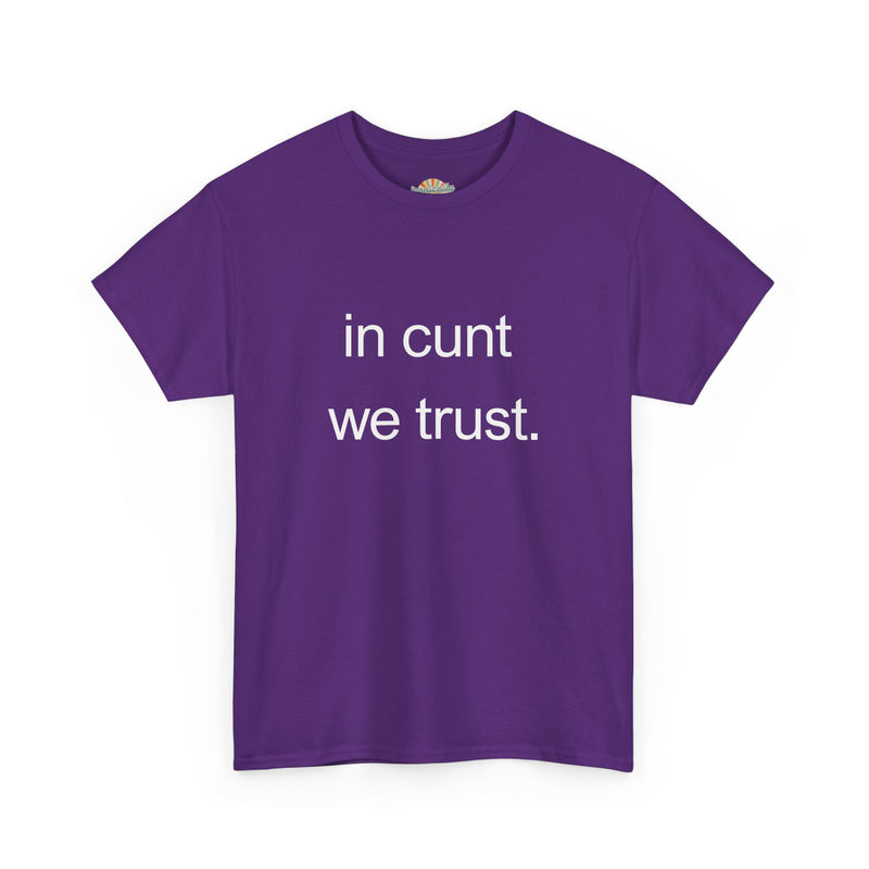 T-Shirt — "in cunt we trust." Minimalist Statement Tee
