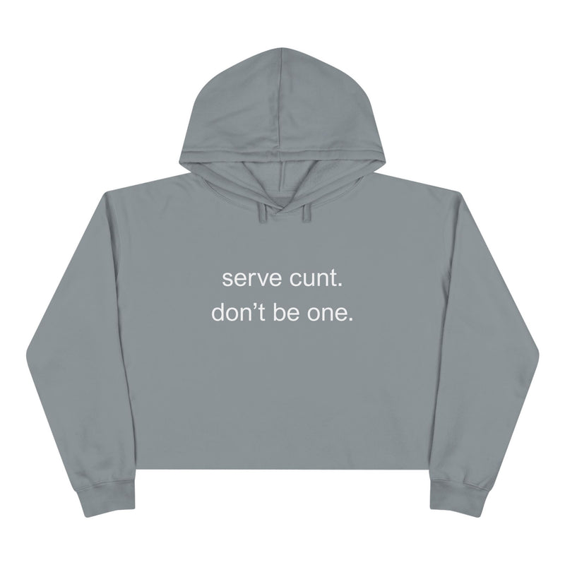 Crop Hoodie — Minimalist Text Graphic "serve cunt. don't be one." Statement Hooded Sweatshirt
