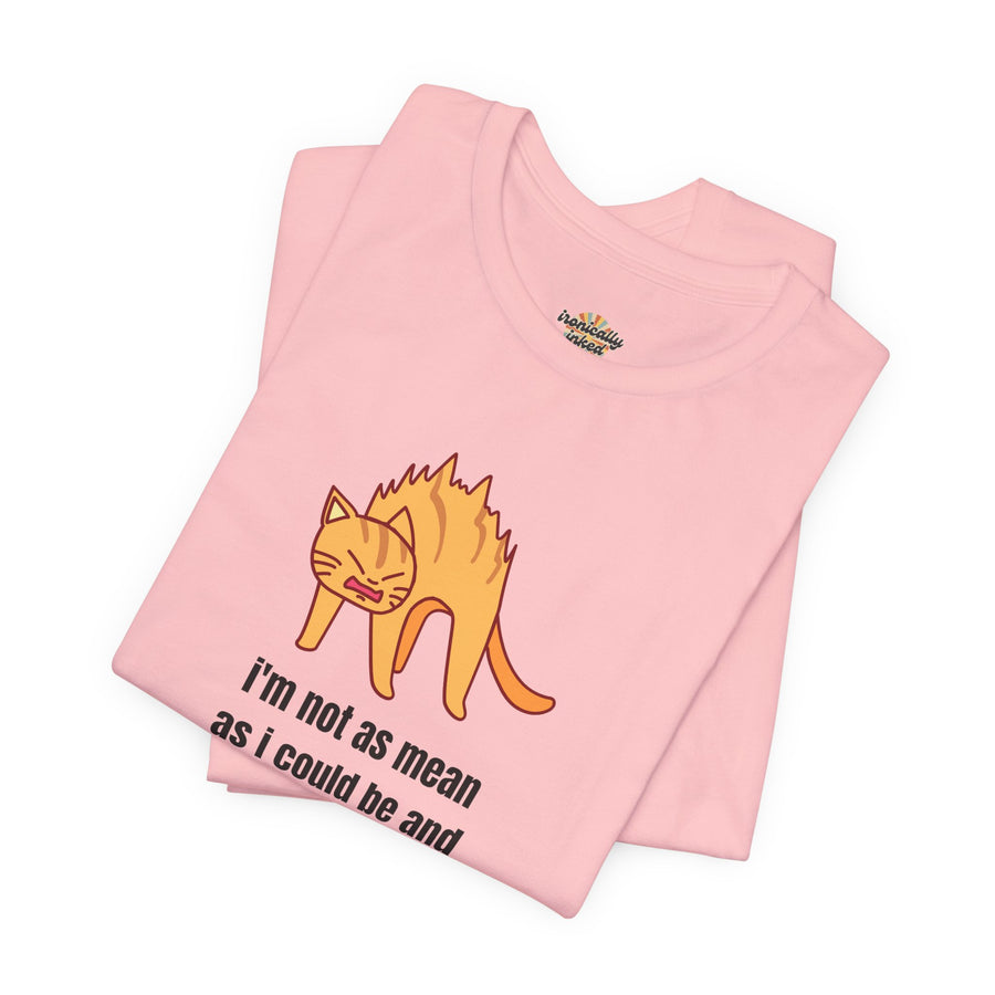 Sassy Cat T-Shirt — "I’m not as mean as I could be and I need people to be more grateful for that" Graphic Tee