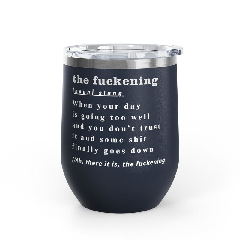 12oz Wine Tumbler — "the fuckening" Definition Outdoor Wine Cup Pairs Perfectly with Patio Day Drinking