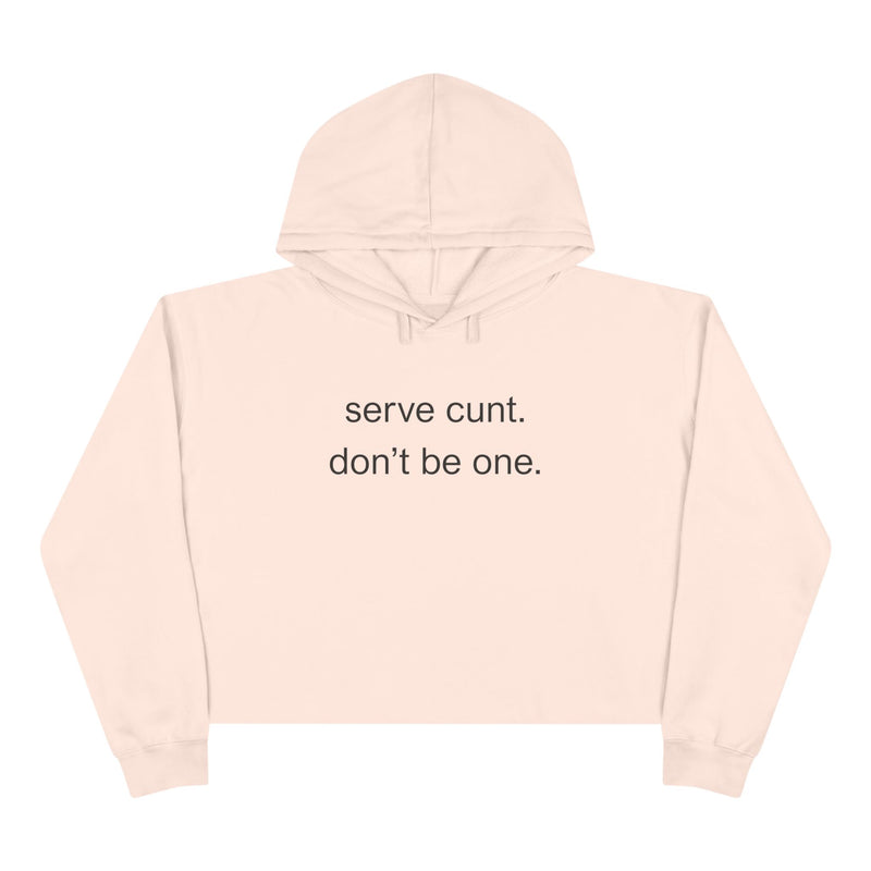 Crop Hoodie — Minimalist Text Graphic "serve cunt. don't be one." Statement Hooded Sweatshirt