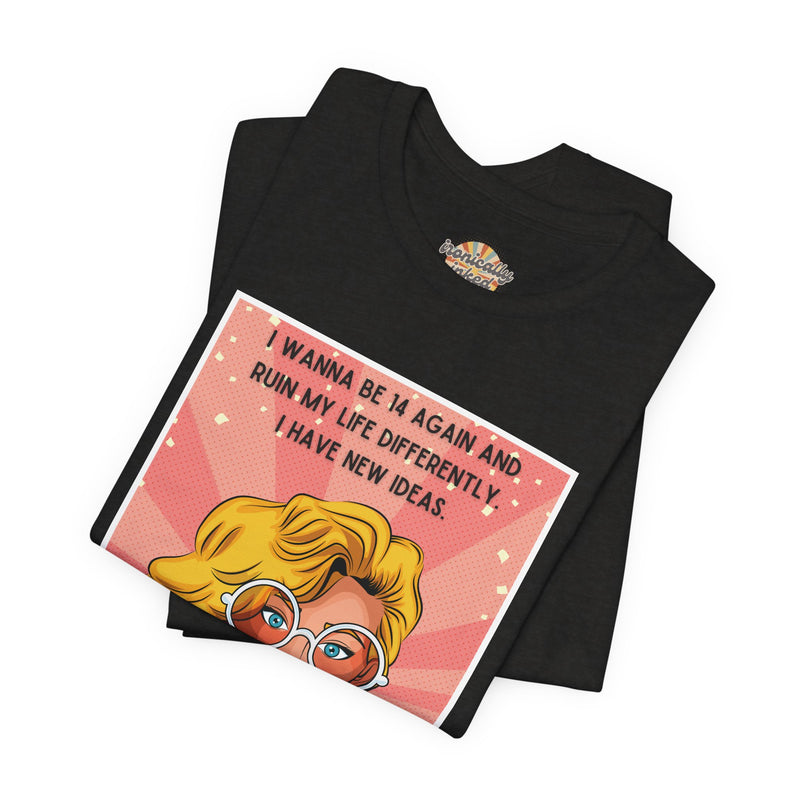 Pop Art Tee – "I Wanna Be 14 Again and Ruin My Life Differently" Retro Graphic T-Shirt