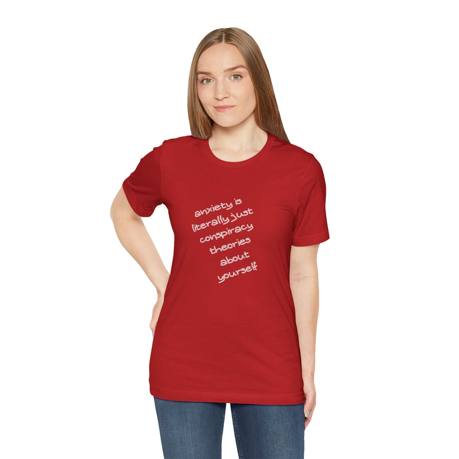 Graphic Tee - "Anxiety Is Literally Just Conspiracy Theories About Yourself" T-Shirt