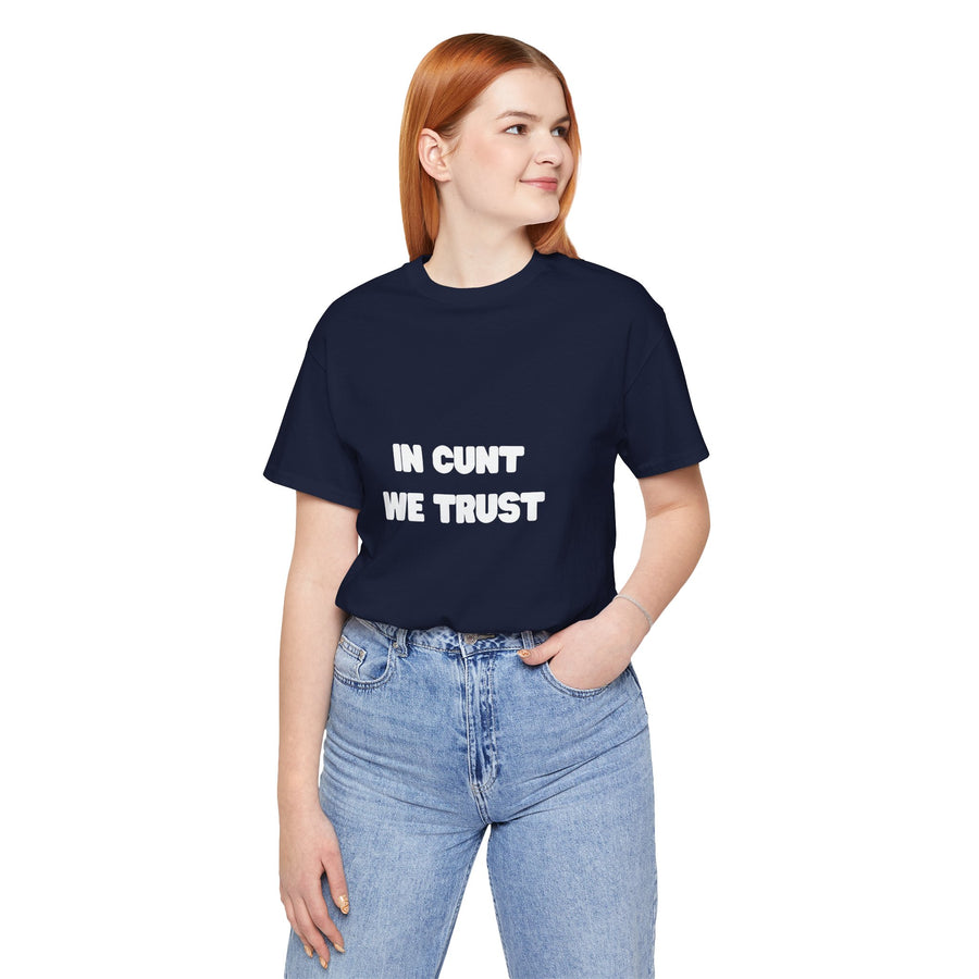 Graphic Tee — "In Cunt We Trust" Bold Statement T-Shirt