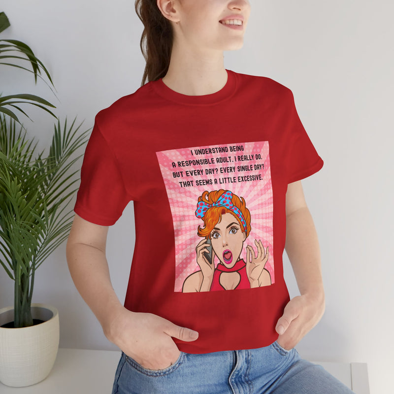 Retro Graphic Tee — “I Understand Being A Responsible Adult… That Seems A Little Excessive” Pop Art T-Shirt