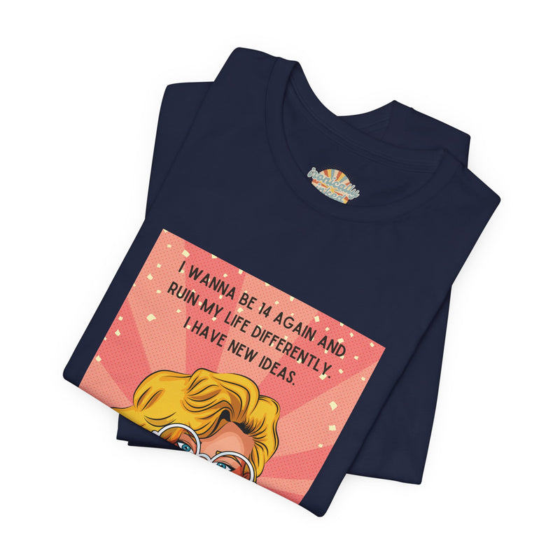 Pop Art Tee – "I Wanna Be 14 Again and Ruin My Life Differently" Retro Graphic T-Shirt
