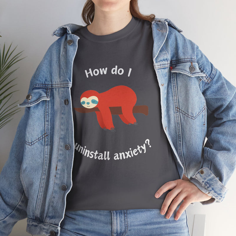 Anxious Sloth Tee — "How do I uninstall anxiety?" Graphic T-Shirt