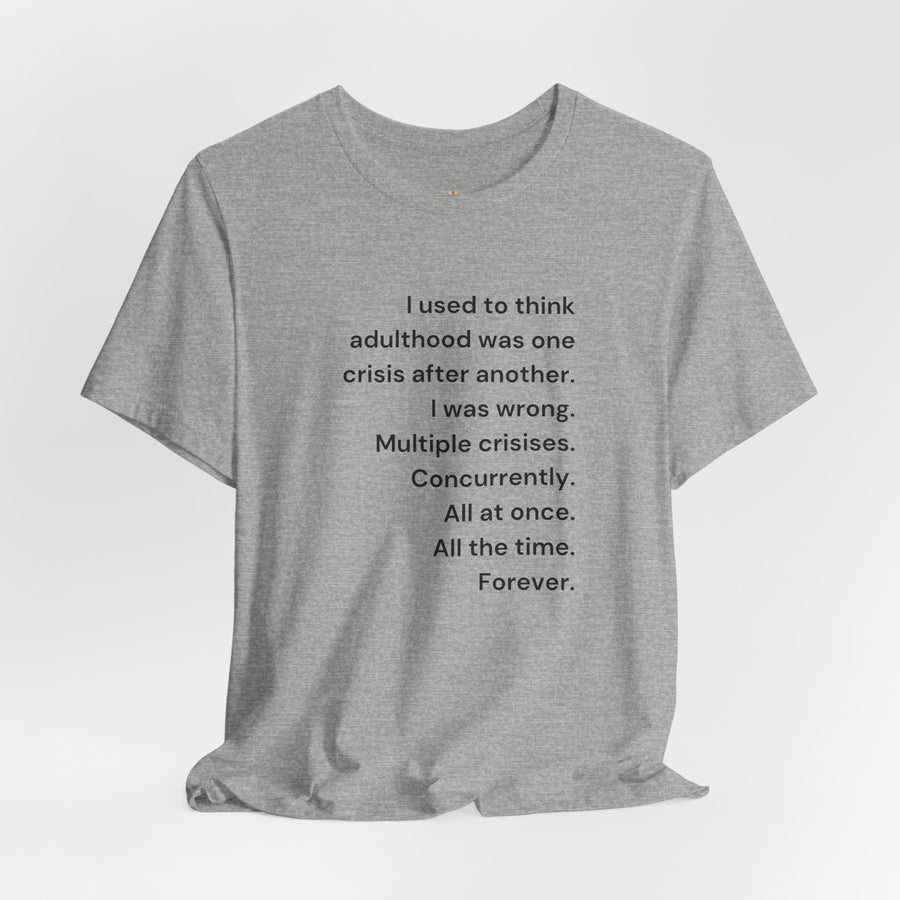 T‑Shirt — 'I used to think adulthood was one crisis after another' Minimal Text Tee