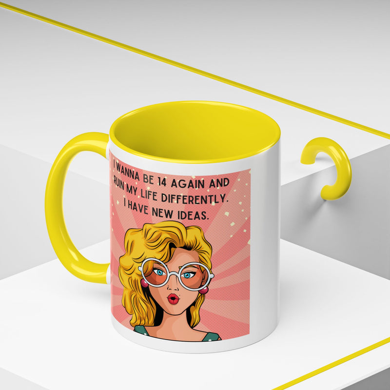 Funny Retro Pop Art Coffee or Tea Mug — "I Wanna Be 14 Again and Ruin My Life Differently..."