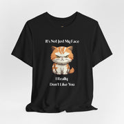 Sassy Cat T-Shirt — "It’s Not Just My Face, I Really Don’t Like You" Graphic Tee