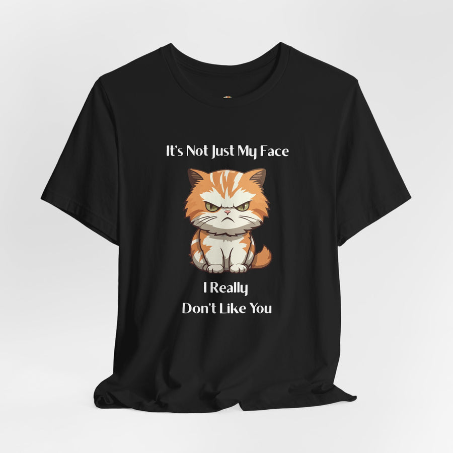 Sassy Cat T-Shirt — "It’s Not Just My Face, I Really Don’t Like You" Graphic Tee