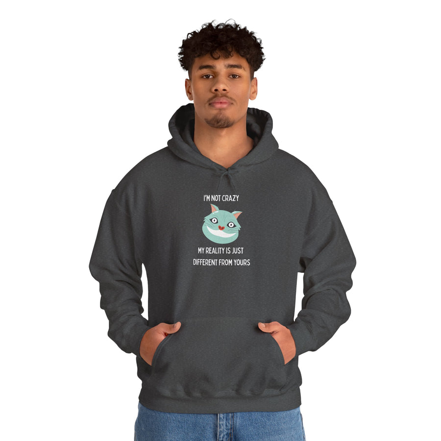 Graphic Hoodie — "I’m Not Crazy, My Reality Is Just Different From Yours" Wonderland Hooded Sweatshirt