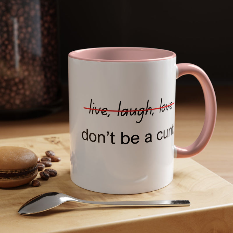 Accent Coffee or Tea Mug — “Live, Laugh, Love” Crossed Out: "Don’t Be a Cunt"